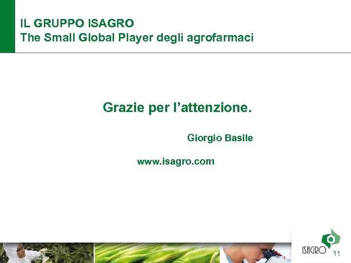IL GRUPPO ISAGRO The Small Global Player degli agrofarmaci Grazie per l’attenzione. Giorgio Basile