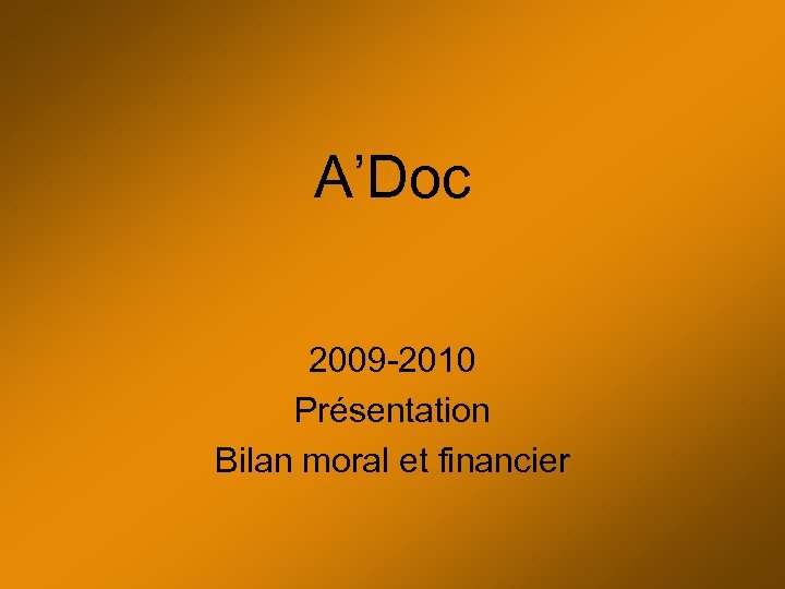 A’Doc 2009 -2010 Présentation Bilan moral et financier 