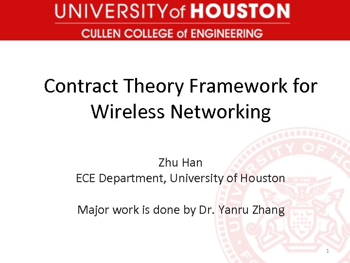 Contract Theory Framework for Wireless Networking Zhu Han ECE Department, University of Houston Major
