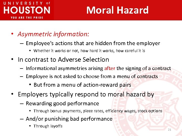 Moral Hazard • Asymmetric information: – Employee's actions that are hidden from the employer