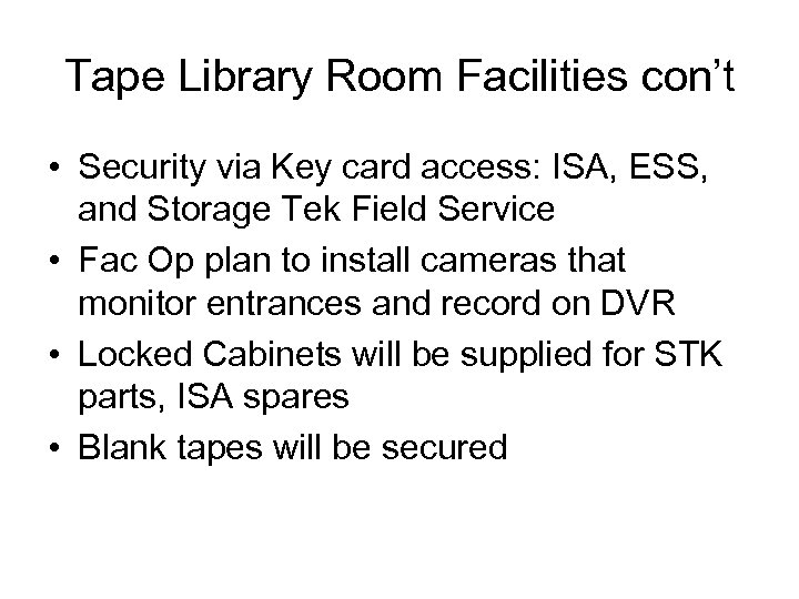 Tape Library Room Facilities con’t • Security via Key card access: ISA, ESS, and