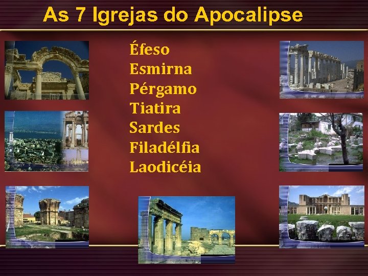 As 7 Igrejas do Apocalipse Éfeso Esmirna Pérgamo Tiatira Sardes Filadélfia Laodicéia 