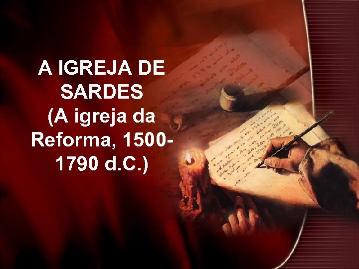 A IGREJA DE SARDES (A igreja da Reforma, 15001790 d. C. ) 