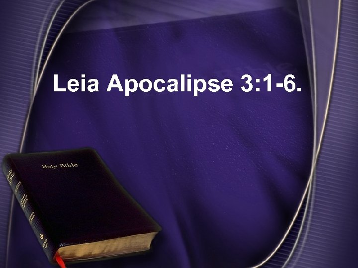 Leia Apocalipse 3: 1 -6. 