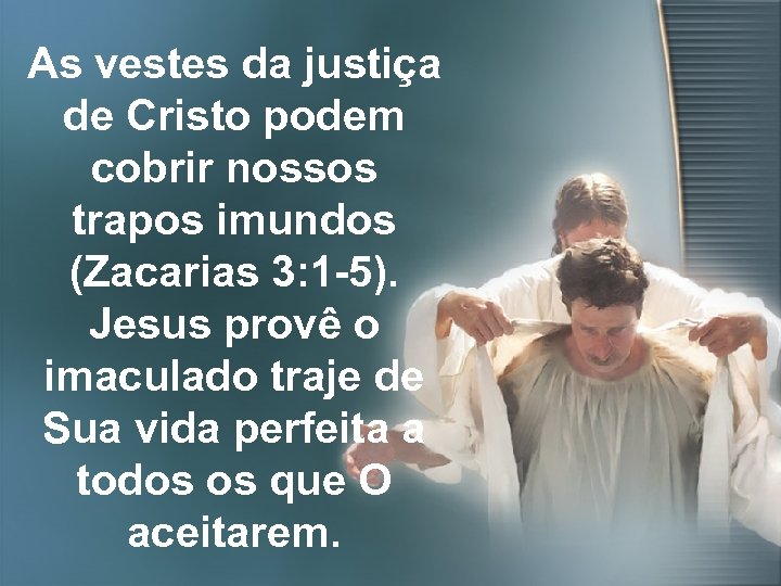 As vestes da justiça de Cristo podem cobrir nossos trapos imundos (Zacarias 3: 1