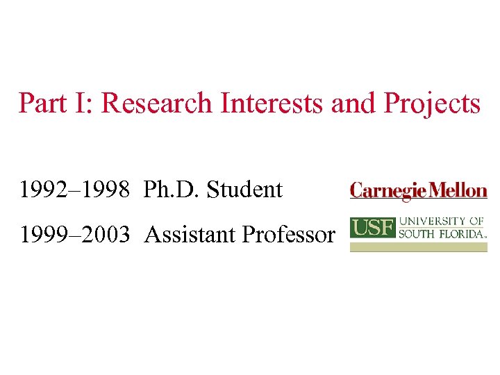 Part I: Research Interests and Projects 1992– 1998 Ph. D. Student 1999– 2003 Assistant