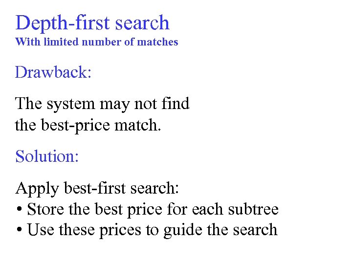 Depth-first search With limited number of matches Drawback: The system may not find the