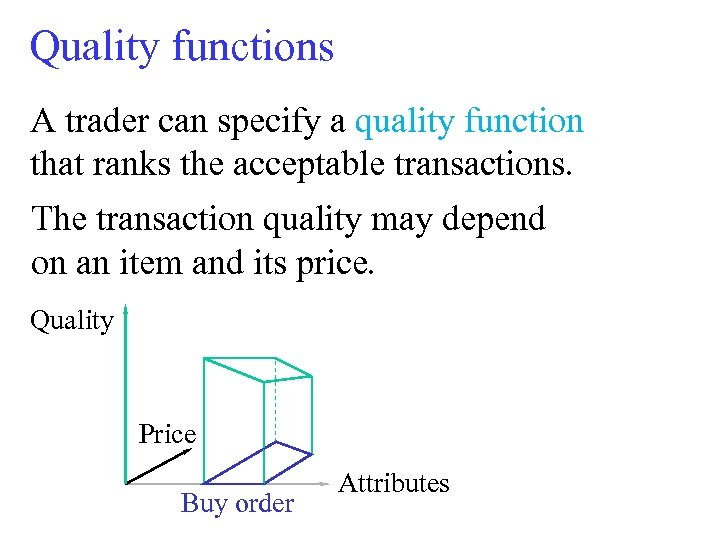 Quality functions A trader can specify a quality function that ranks the acceptable transactions.