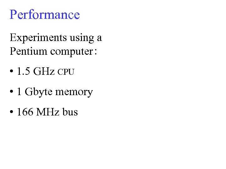 Performance Experiments using a Pentium computer : • 1. 5 GHz CPU • 1