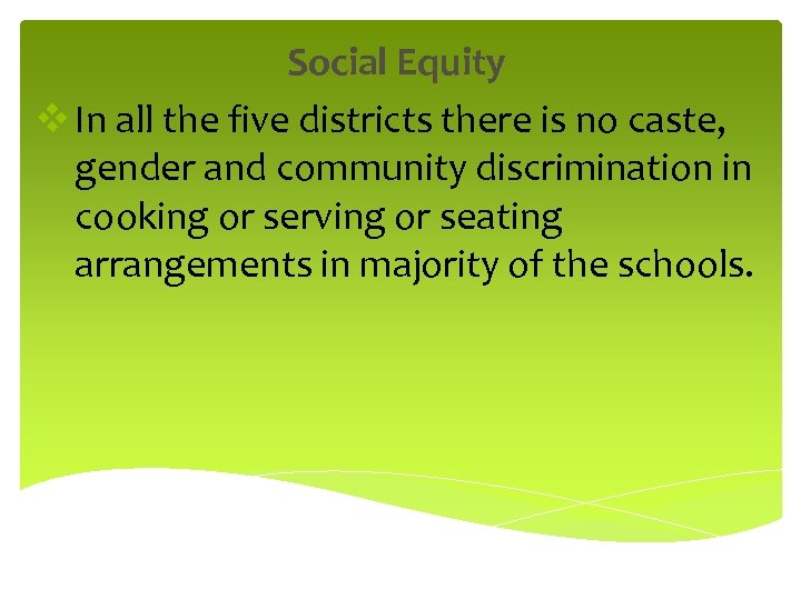 Social Equity v In all the five districts there is no caste, gender and