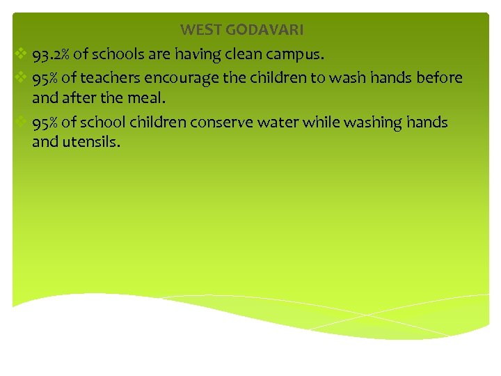 WEST GODAVARI v 93. 2% of schools are having clean campus. v 95% of