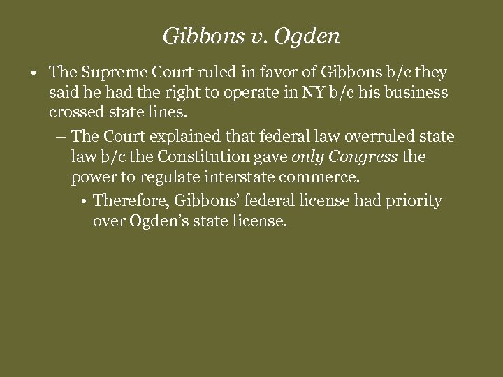 Gibbons v. Ogden • The Supreme Court ruled in favor of Gibbons b/c they