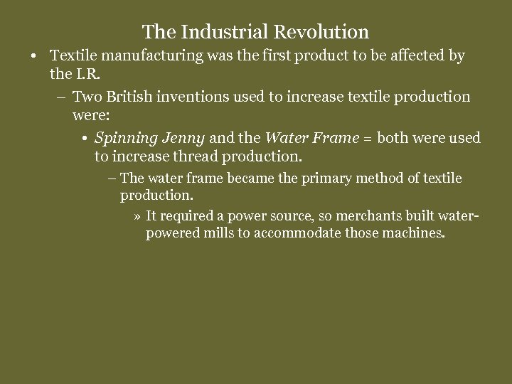 The Industrial Revolution • Textile manufacturing was the first product to be affected by