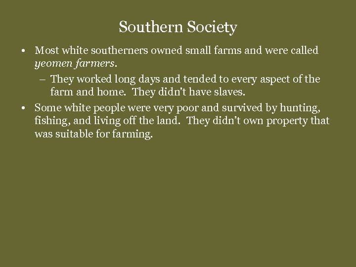 Southern Society • Most white southerners owned small farms and were called yeomen farmers.
