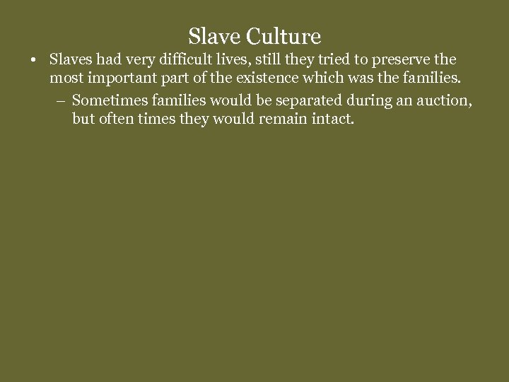 Slave Culture • Slaves had very difficult lives, still they tried to preserve the