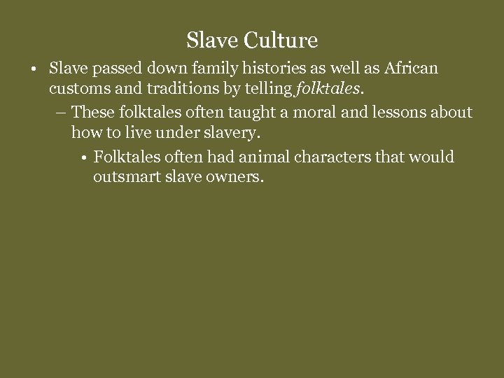 Slave Culture • Slave passed down family histories as well as African customs and