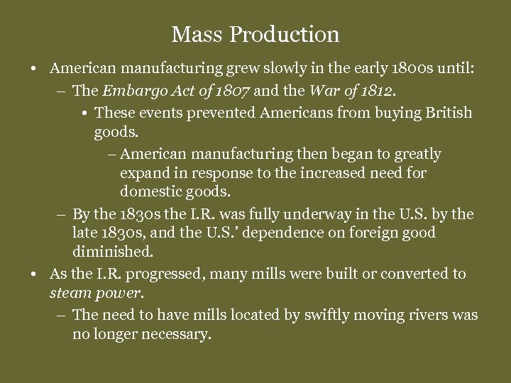 Mass Production • American manufacturing grew slowly in the early 1800 s until: –