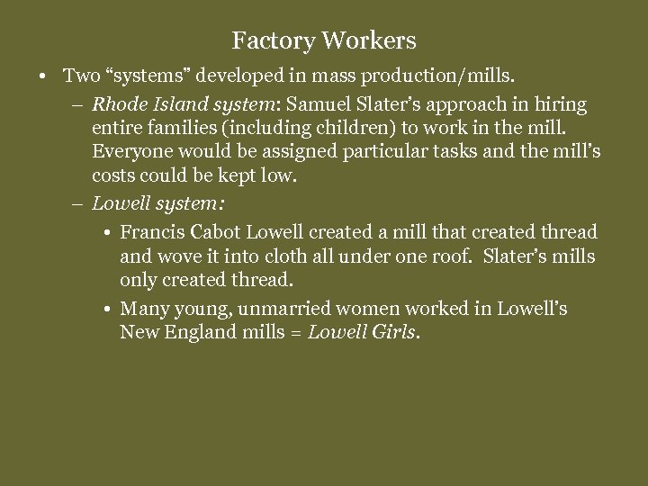 Factory Workers • Two “systems” developed in mass production/mills. – Rhode Island system: Samuel