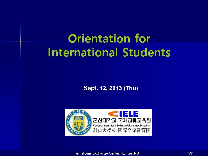 Orientation for International Students Sept. 12, 2013 (Thu) International Exchange Center, Kunsan NU 1/31