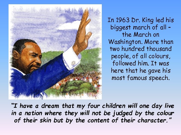 In 1963 Dr. King led his biggest march of all – the March on