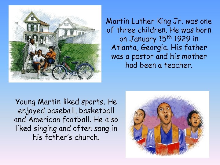 Martin Luther King Jr. was one of three children. He was born on January
