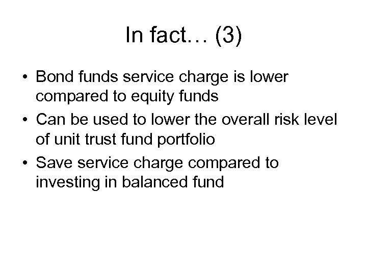 In fact… (3) • Bond funds service charge is lower compared to equity funds
