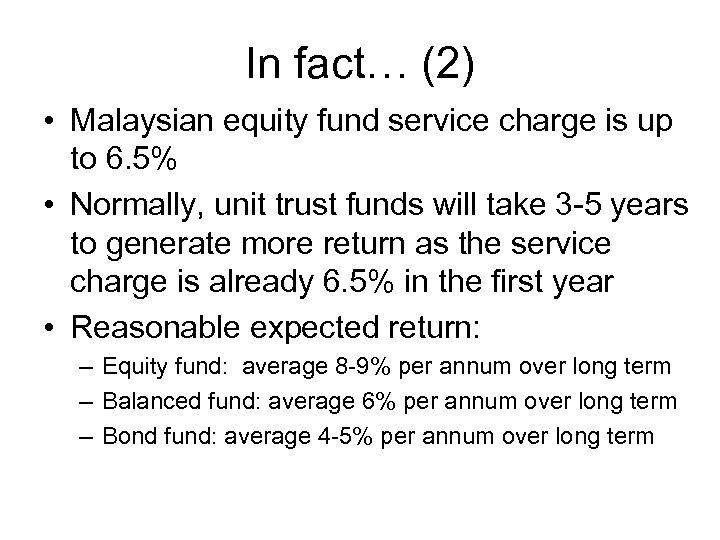 In fact… (2) • Malaysian equity fund service charge is up to 6. 5%
