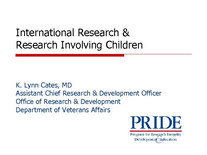 International Research & Research Involving Children K. Lynn Cates, MD Assistant Chief Research &