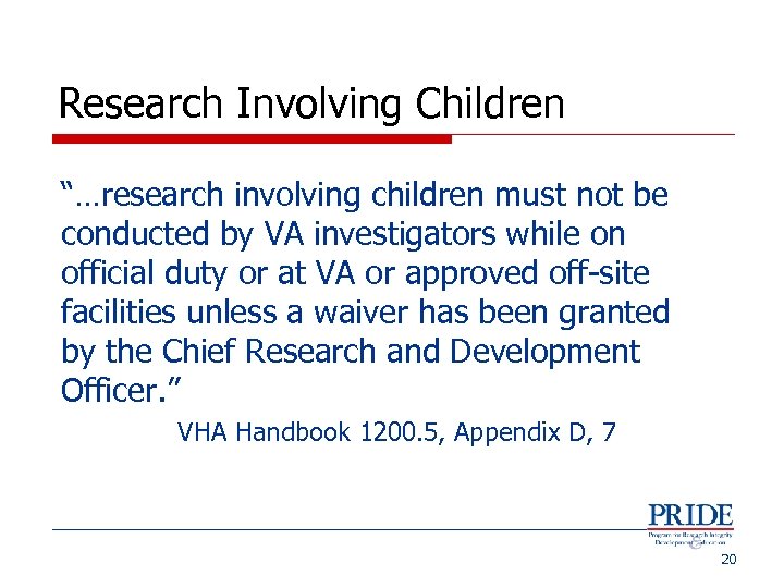 Research Involving Children “…research involving children must not be conducted by VA investigators while
