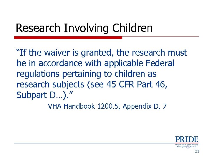 Research Involving Children “If the waiver is granted, the research must be in accordance