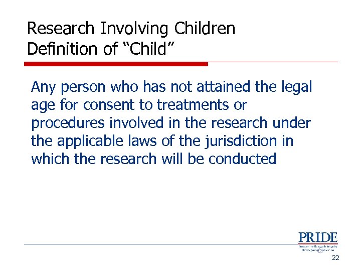 Research Involving Children Definition of “Child” Any person who has not attained the legal