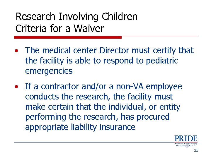Research Involving Children Criteria for a Waiver • The medical center Director must certify