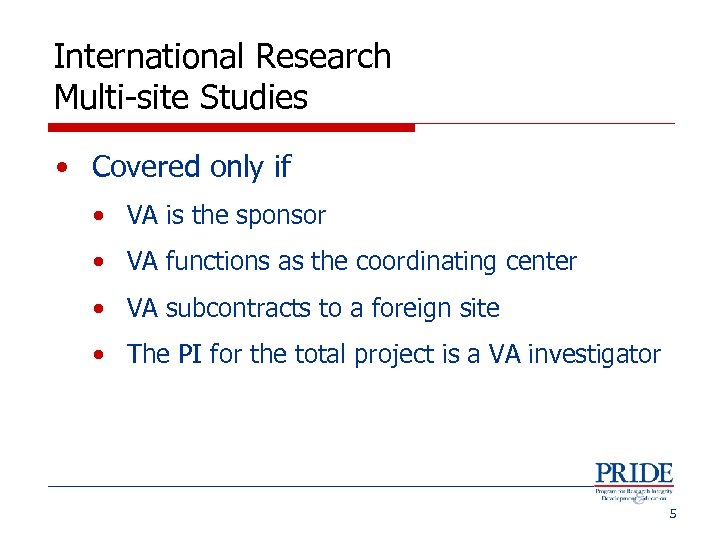 International Research Multi-site Studies • Covered only if • VA is the sponsor •