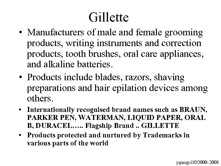 Gillette • Manufacturers of male and female grooming products, writing instruments and correction products,