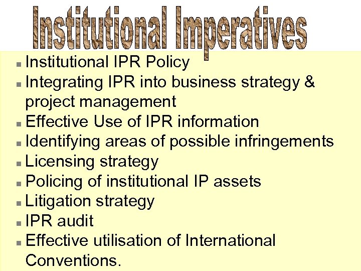 Institutional IPR Policy n Integrating IPR into business strategy & project management n Effective