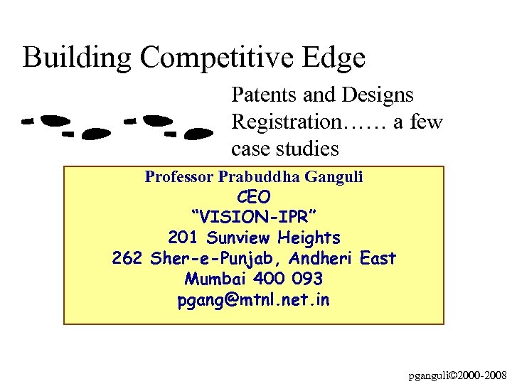 Building Competitive Edge Patents and Designs Registration…… a few case studies Professor Prabuddha Ganguli