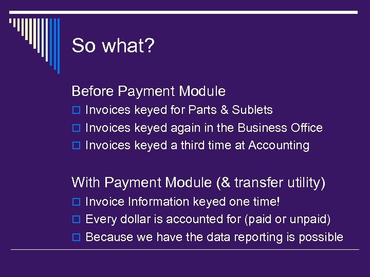 So what? Before Payment Module o Invoices keyed for Parts & Sublets o Invoices