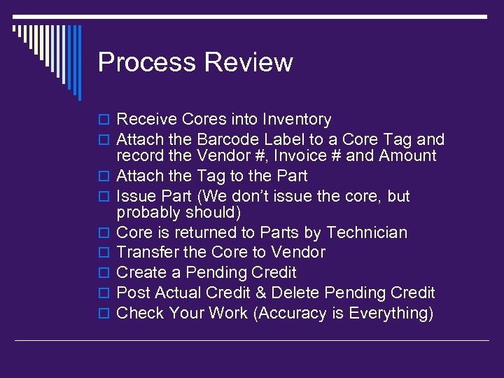 Process Review o Receive Cores into Inventory o Attach the Barcode Label to a