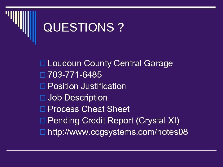 QUESTIONS ? o Loudoun County Central Garage o 703 -771 -6485 o Position Justification