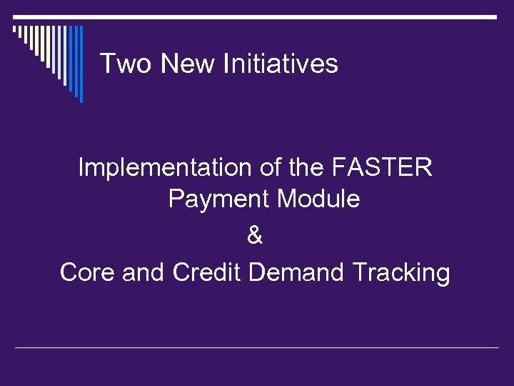 Two New Initiatives Implementation of the FASTER Payment Module & Core and Credit Demand