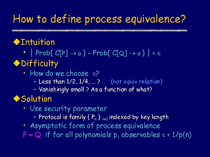 How to define process equivalence? u. Intuition • | Prob{ C[P] o } -