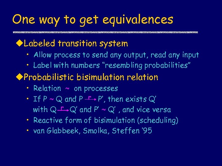 One way to get equivalences u. Labeled transition system • Allow process to send