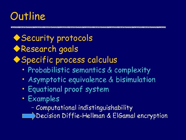 Outline u. Security protocols u. Research goals u. Specific process calculus • • Probabilistic