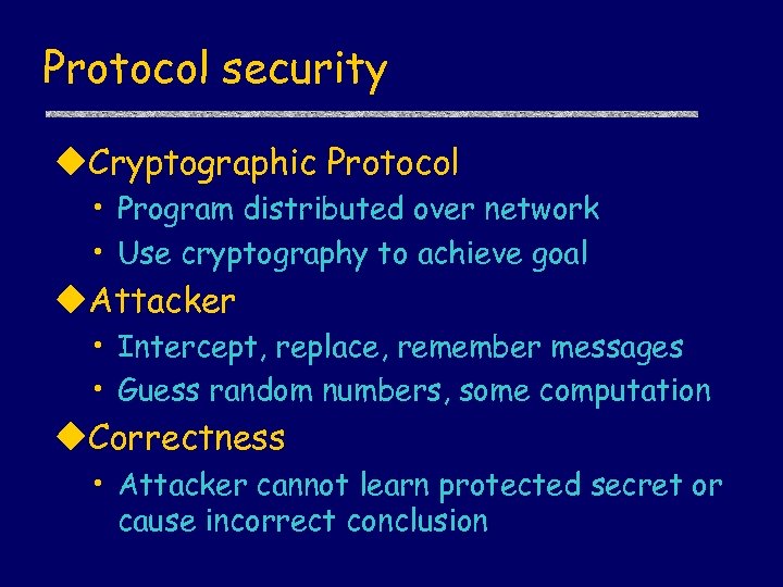 Protocol security u. Cryptographic Protocol • Program distributed over network • Use cryptography to