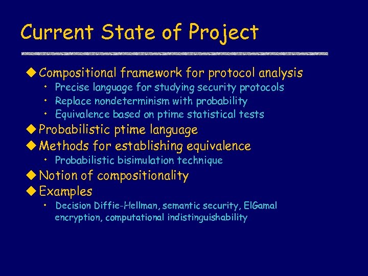 Current State of Project u Compositional framework for protocol analysis • Precise language for