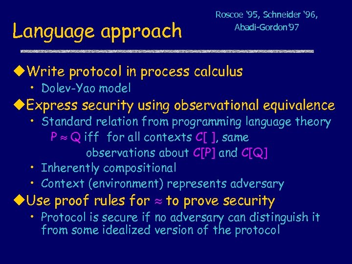 Language approach Roscoe ‘ 95, Schneider ‘ 96, Abadi-Gordon’ 97 u. Write protocol in