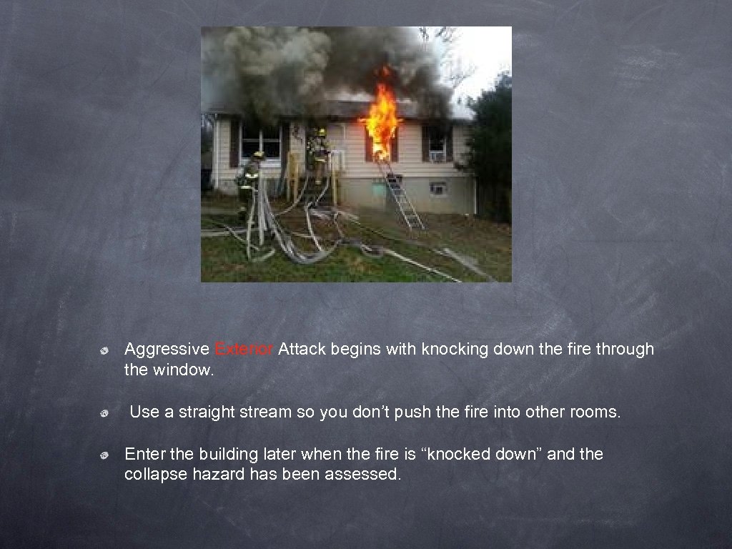 Aggressive Exterior Attack begins with knocking down the fire through the window. Use a