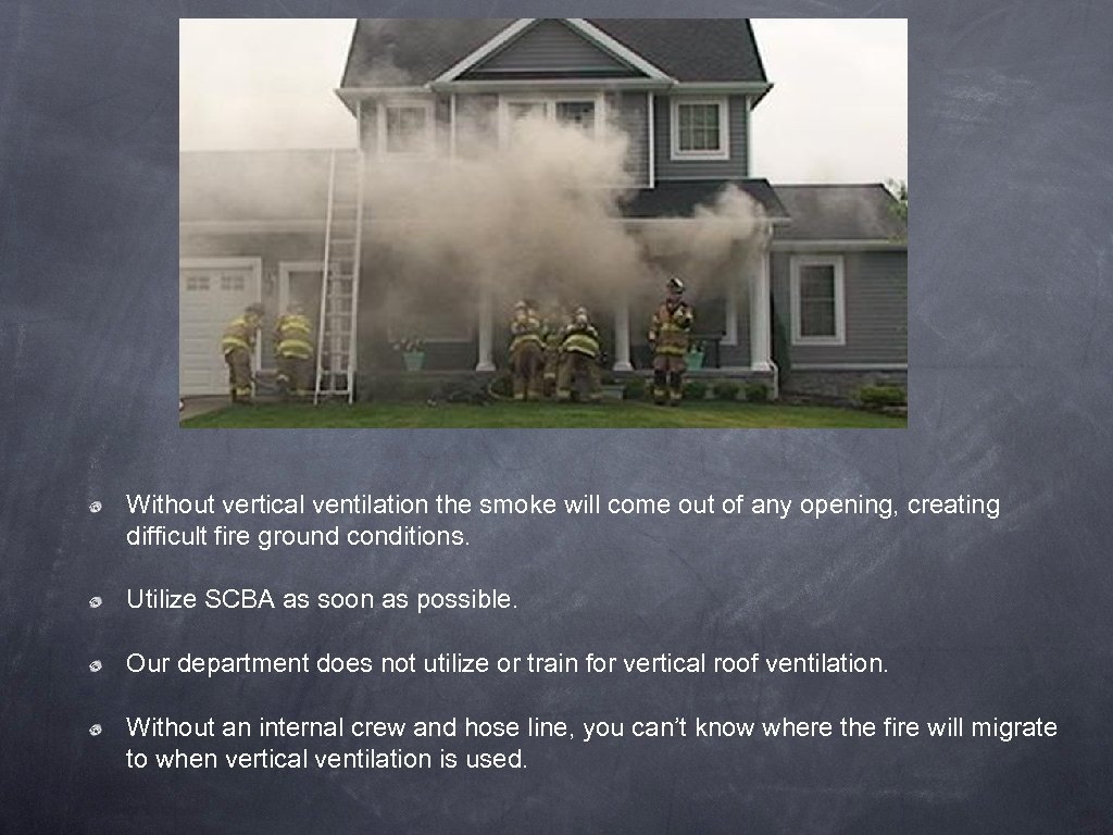 Without vertical ventilation the smoke will come out of any opening, creating difficult fire