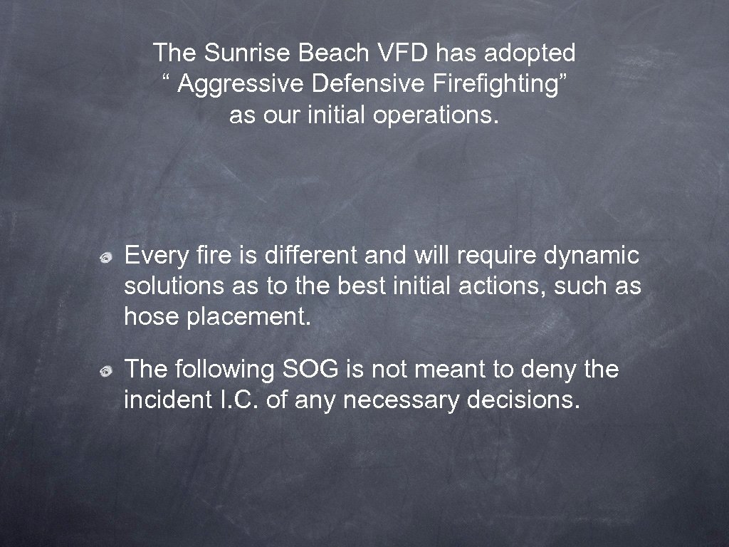 The Sunrise Beach VFD has adopted “ Aggressive Defensive Firefighting” as our initial operations.