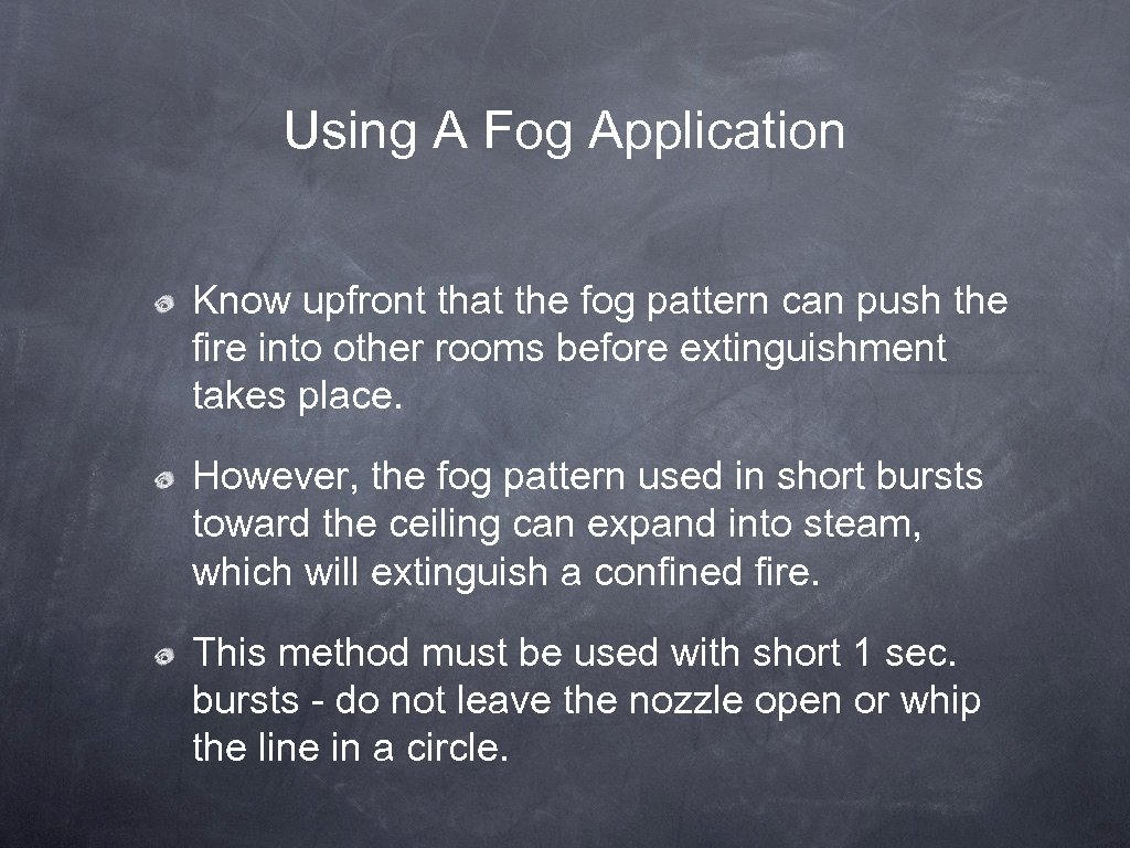 Using A Fog Application Know upfront that the fog pattern can push the fire